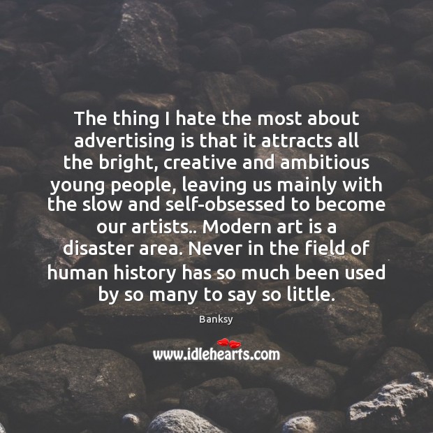 The thing I hate the most about advertising is that it attracts Banksy Picture Quote