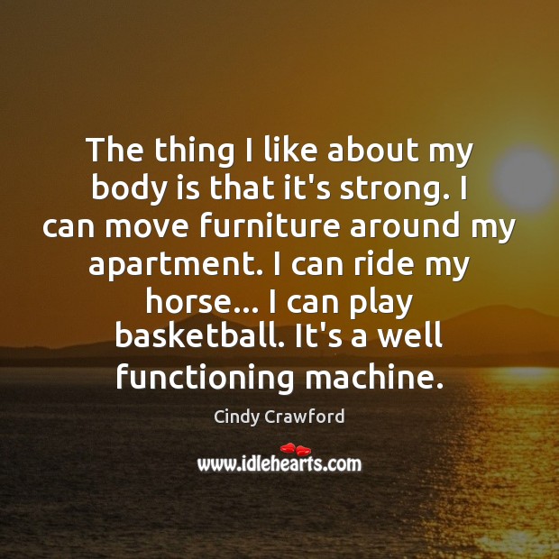 The thing I like about my body is that it’s strong. I Cindy Crawford Picture Quote