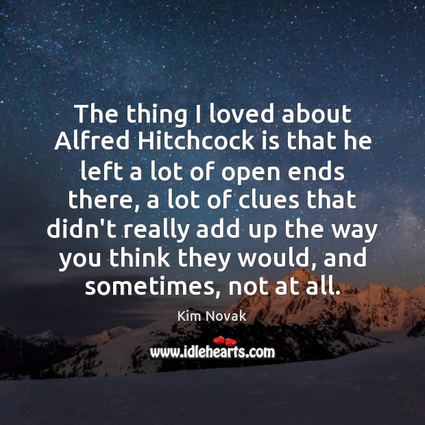The thing I loved about Alfred Hitchcock is that he left a Image