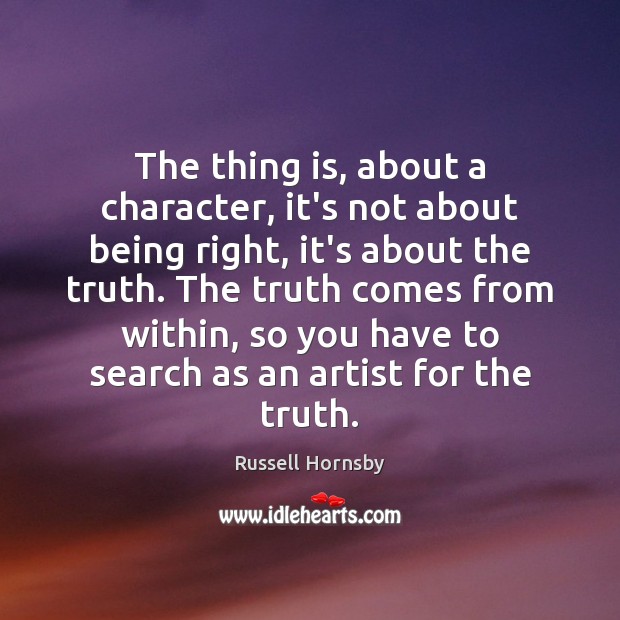 The thing is, about a character, it’s not about being right, it’s Russell Hornsby Picture Quote