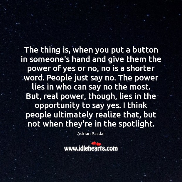 The thing is, when you put a button in someone’s hand and Adrian Pasdar Picture Quote