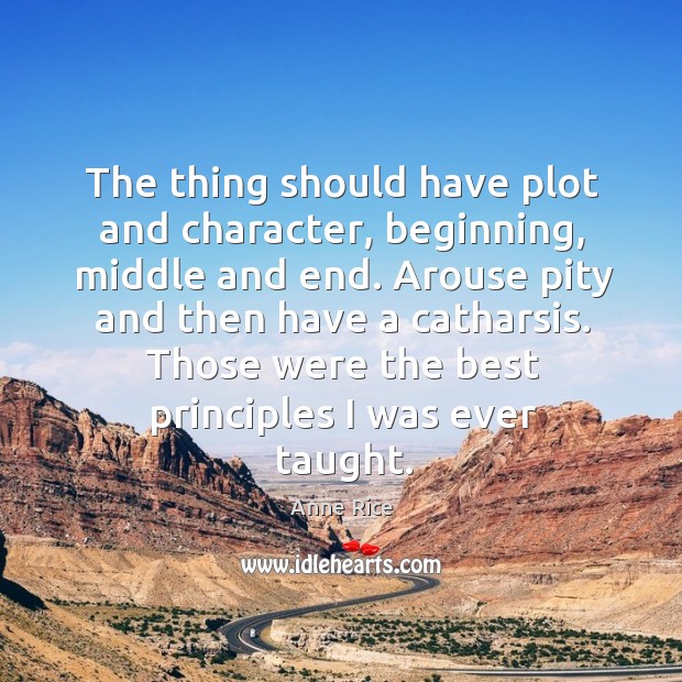 The thing should have plot and character, beginning Anne Rice Picture Quote