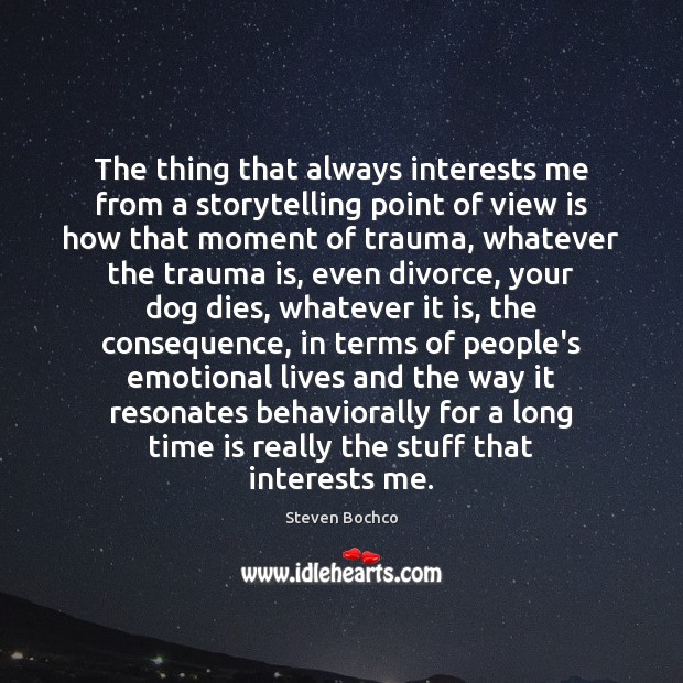 The thing that always interests me from a storytelling point of view Divorce Quotes Image