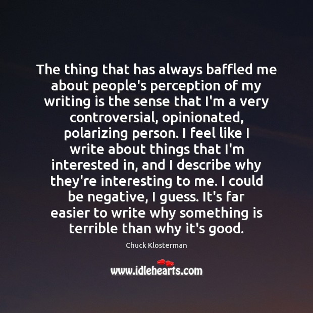 The thing that has always baffled me about people’s perception of my Writing Quotes Image
