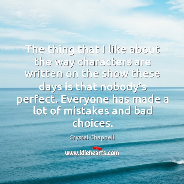 The thing that I like about the way characters are written on the show these days Crystal Chappell Picture Quote