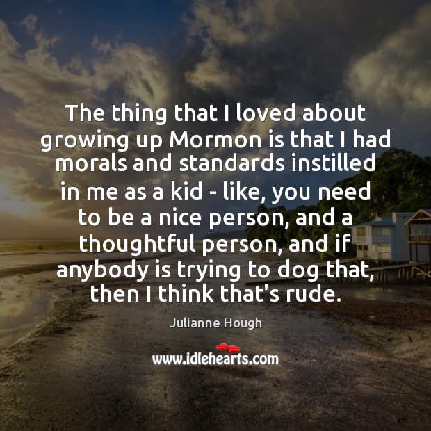 The thing that I loved about growing up Mormon is that I Image