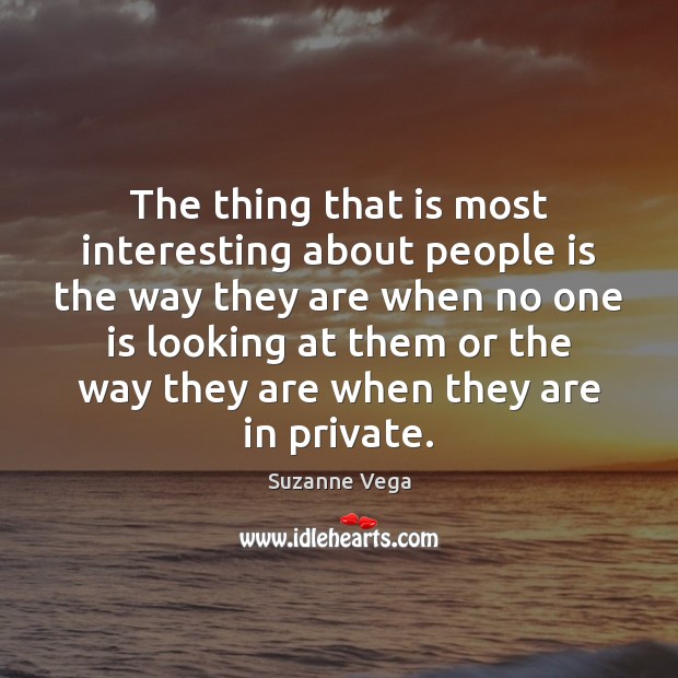 The thing that is most interesting about people is the way they Image