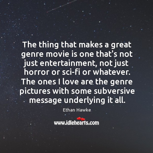 The thing that makes a great genre movie is one that’s not Ethan Hawke Picture Quote