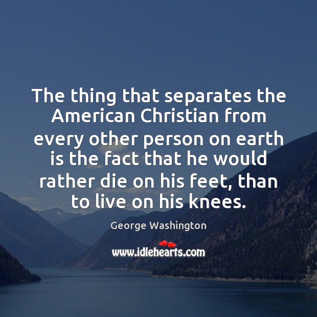 The thing that separates the American Christian from every other person on George Washington Picture Quote
