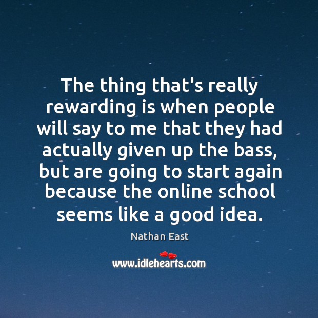 The thing that’s really rewarding is when people will say to me Nathan East Picture Quote