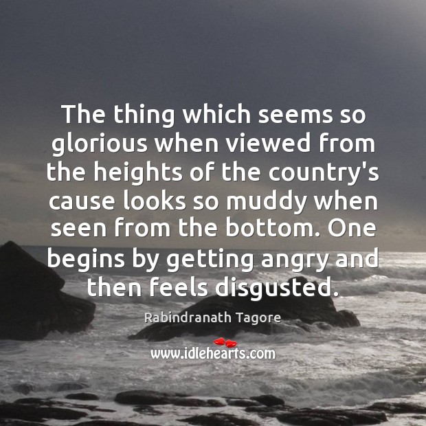 The thing which seems so glorious when viewed from the heights of Rabindranath Tagore Picture Quote