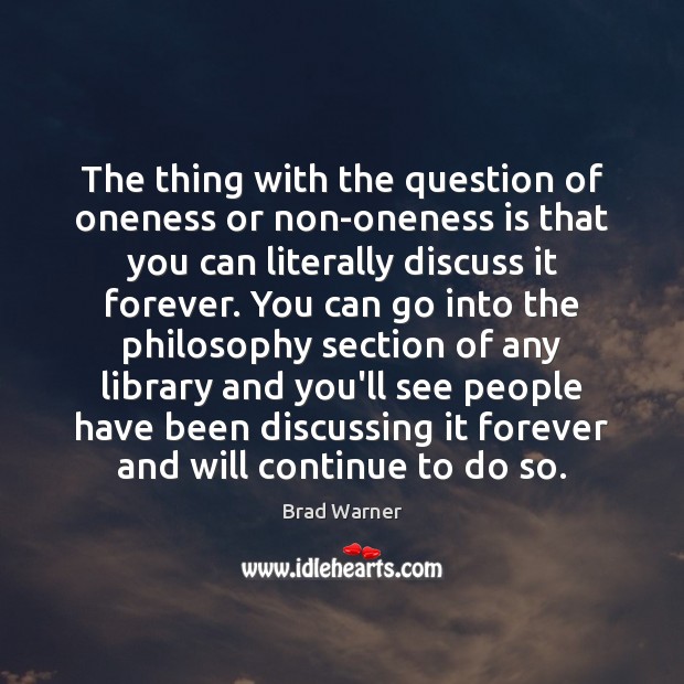 The thing with the question of oneness or non-oneness is that you Brad Warner Picture Quote