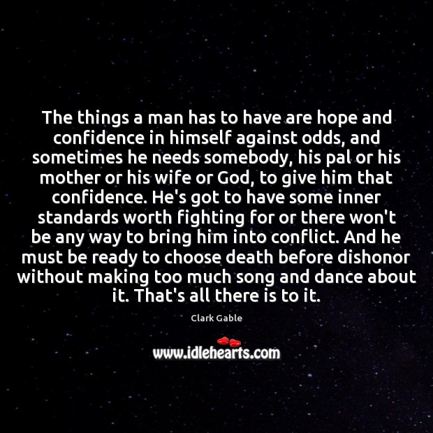 The things a man has to have are hope and confidence in Clark Gable Picture Quote
