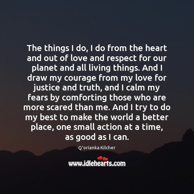 The things I do, I do from the heart and out of Q’orianka Kilcher Picture Quote
