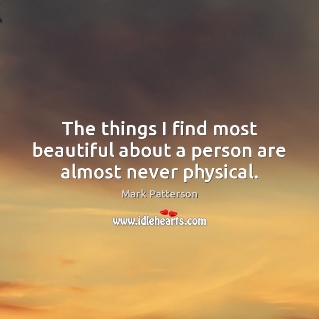 The things I find most beautiful about a person are almost never physical. Image