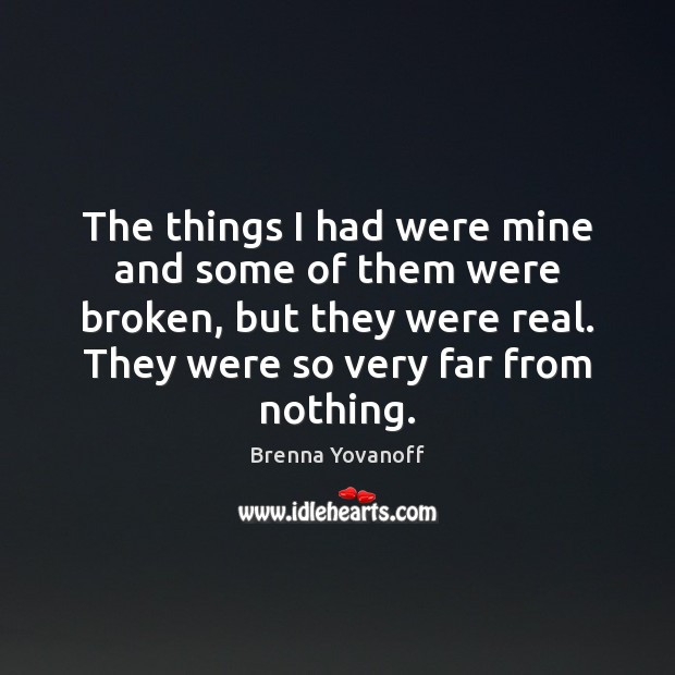 The things I had were mine and some of them were broken, Brenna Yovanoff Picture Quote