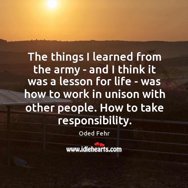 The things I learned from the army – and I think it Oded Fehr Picture Quote