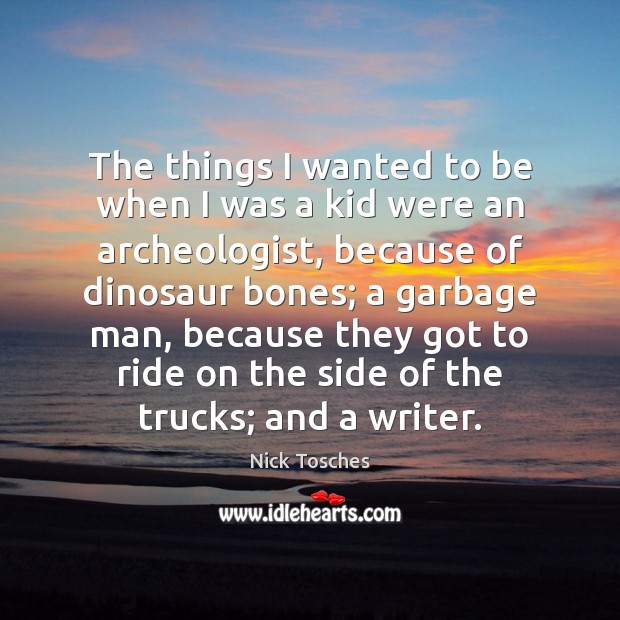 The things I wanted to be when I was a kid were Nick Tosches Picture Quote
