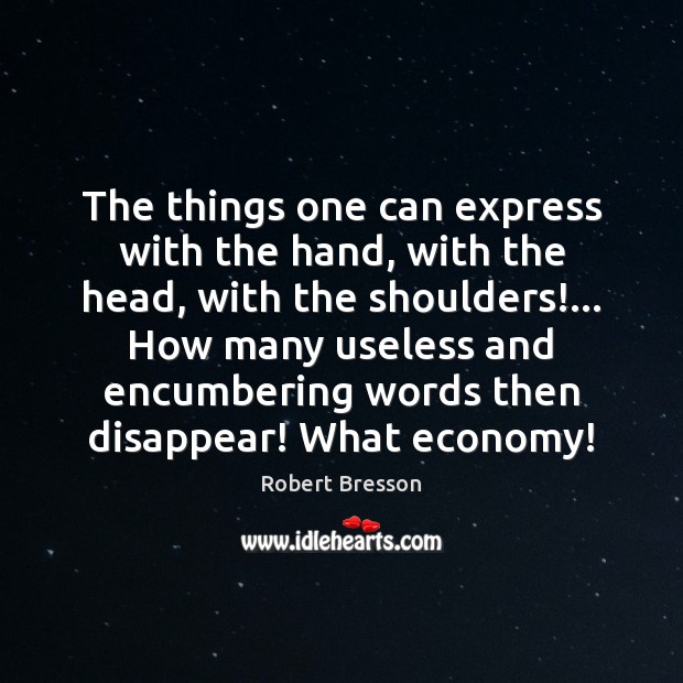 The things one can express with the hand, with the head, with Economy Quotes Image