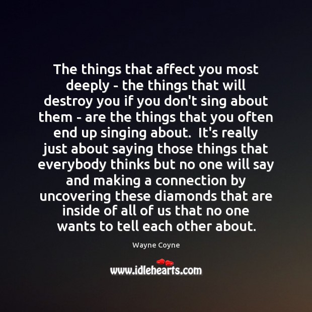 The things that affect you most deeply – the things that will Wayne Coyne Picture Quote