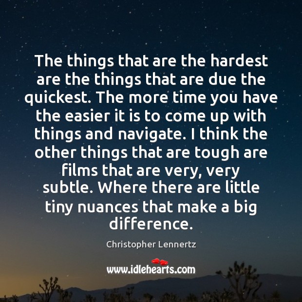 The things that are the hardest are the things that are due Christopher Lennertz Picture Quote