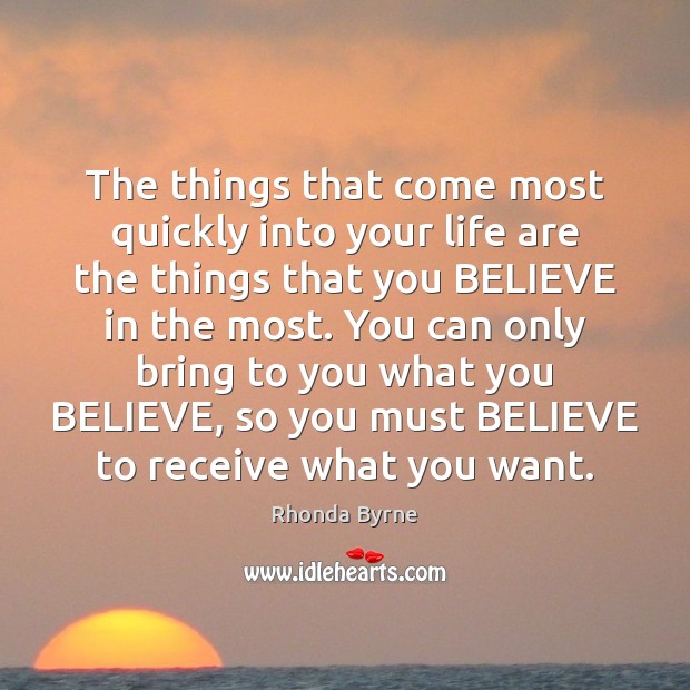 The things that come most quickly into your life are the things Rhonda Byrne Picture Quote
