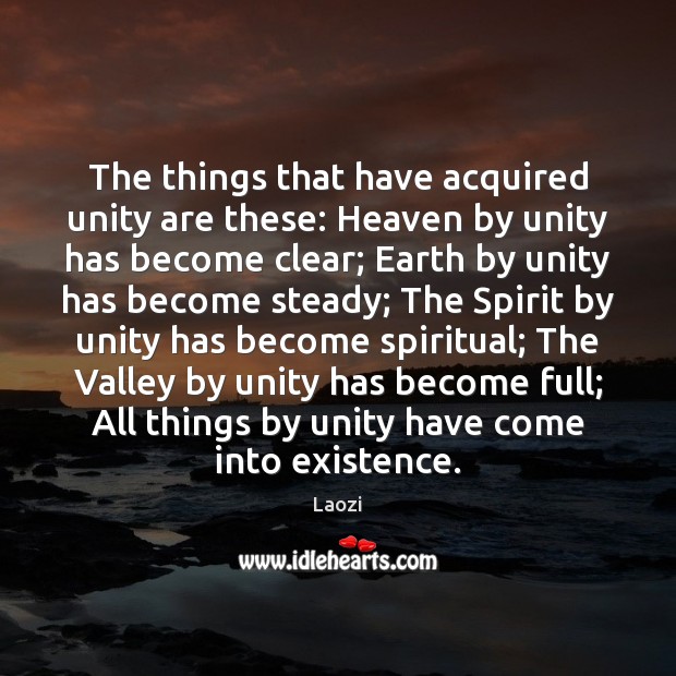 The things that have acquired unity are these: Heaven by unity has Laozi Picture Quote