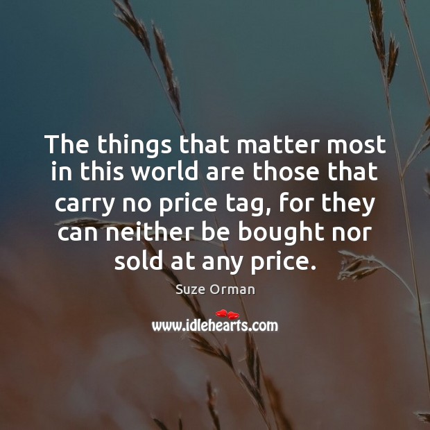 The things that matter most in this world are those that carry Suze Orman Picture Quote