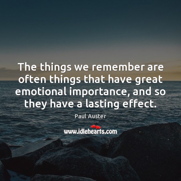 The things we remember are often things that have great emotional importance, Paul Auster Picture Quote