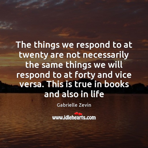 The things we respond to at twenty are not necessarily the same Image