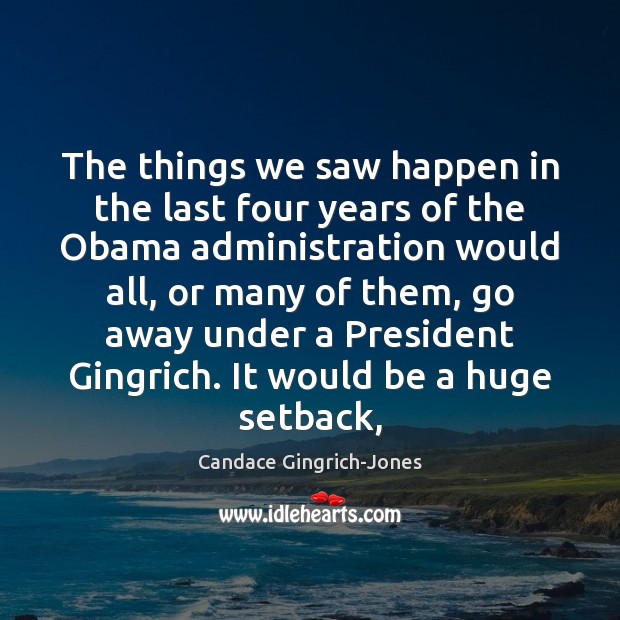 The things we saw happen in the last four years of the Candace Gingrich-Jones Picture Quote