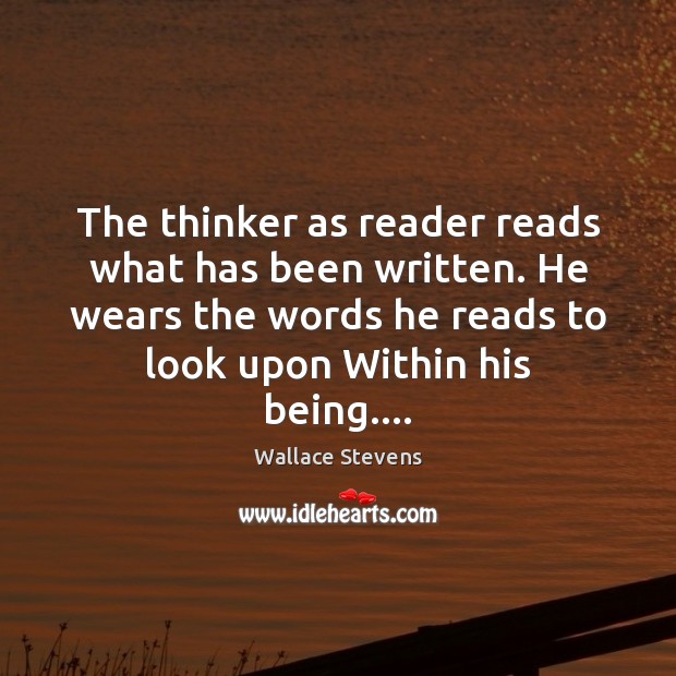 The thinker as reader reads what has been written. He wears the Wallace Stevens Picture Quote