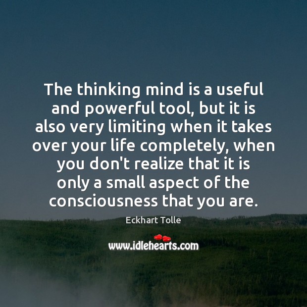 The thinking mind is a useful and powerful tool, but it is Eckhart Tolle Picture Quote