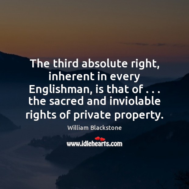 The third absolute right, inherent in every Englishman, is that of . . . the William Blackstone Picture Quote
