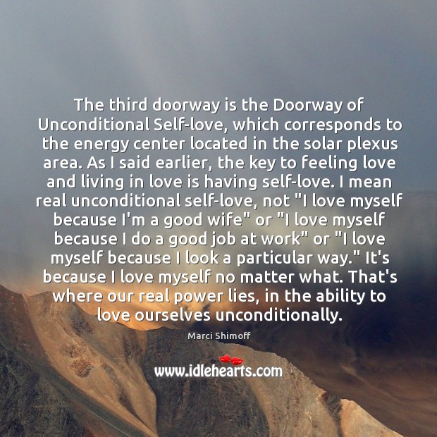 The third doorway is the Doorway of Unconditional Self-love, which corresponds to Marci Shimoff Picture Quote