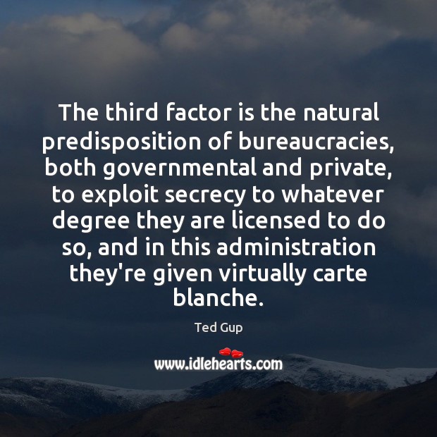 The third factor is the natural predisposition of bureaucracies, both governmental and Image