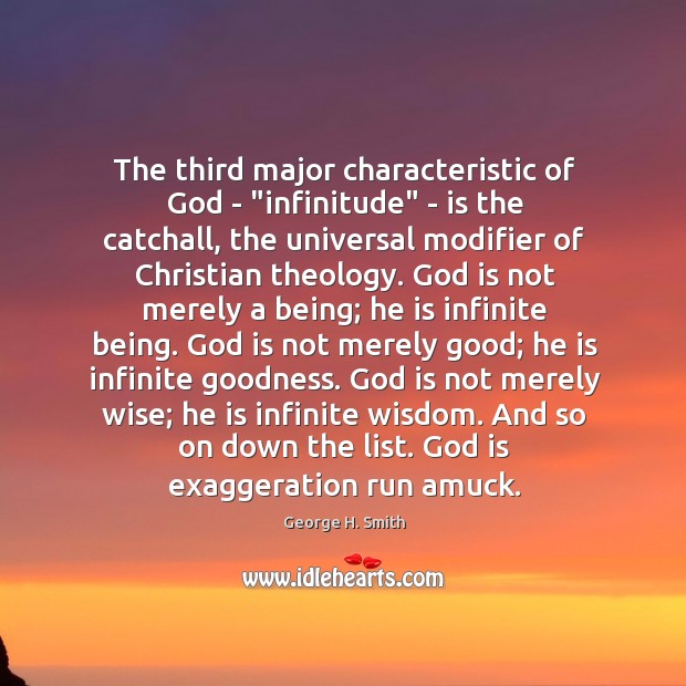 The third major characteristic of God – “infinitude” – is the catchall, George H. Smith Picture Quote