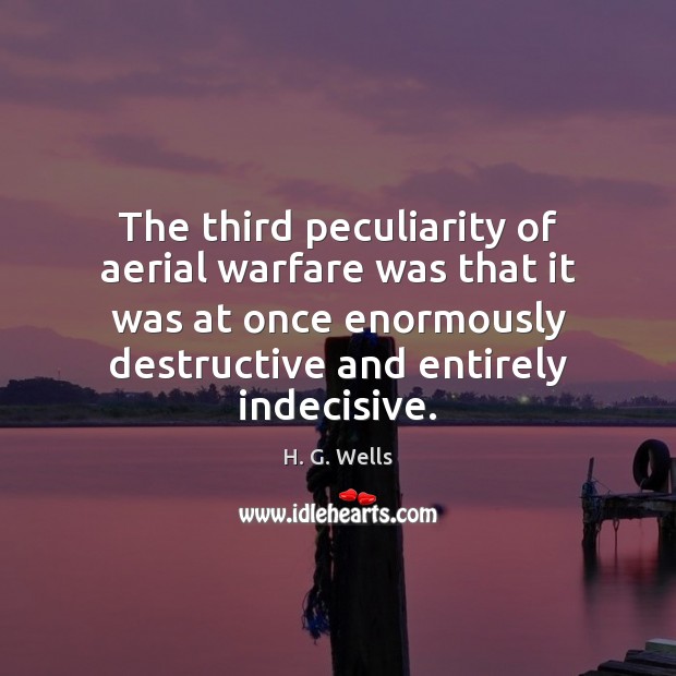 The third peculiarity of aerial warfare was that it was at once H. G. Wells Picture Quote