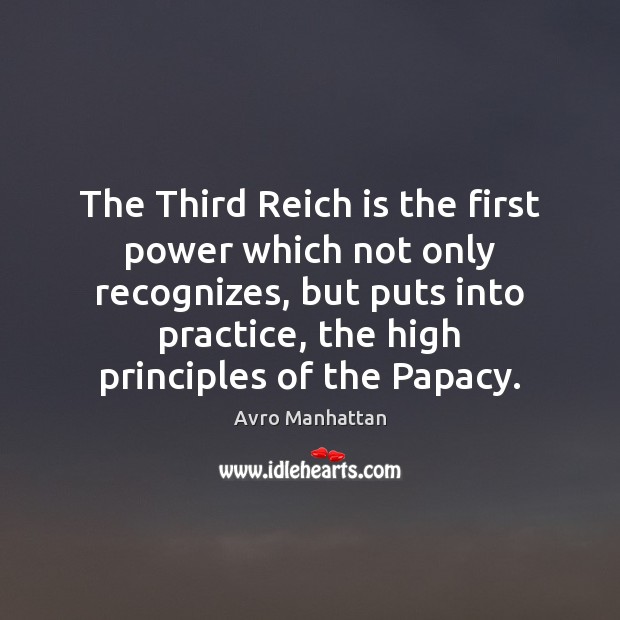 The Third Reich is the first power which not only recognizes, but Practice Quotes Image
