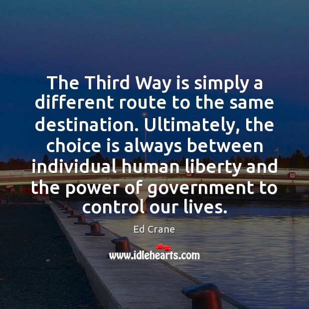 The Third Way is simply a different route to the same destination. Ed Crane Picture Quote