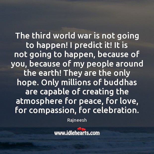 The third world war is not going to happen! I predict it! War Quotes Image