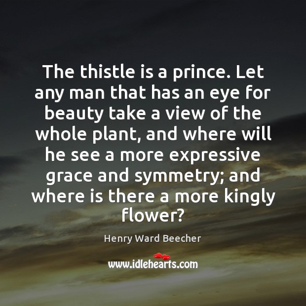 The thistle is a prince. Let any man that has an eye Flowers Quotes Image