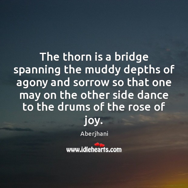 The thorn is a bridge spanning the muddy depths of agony and Image