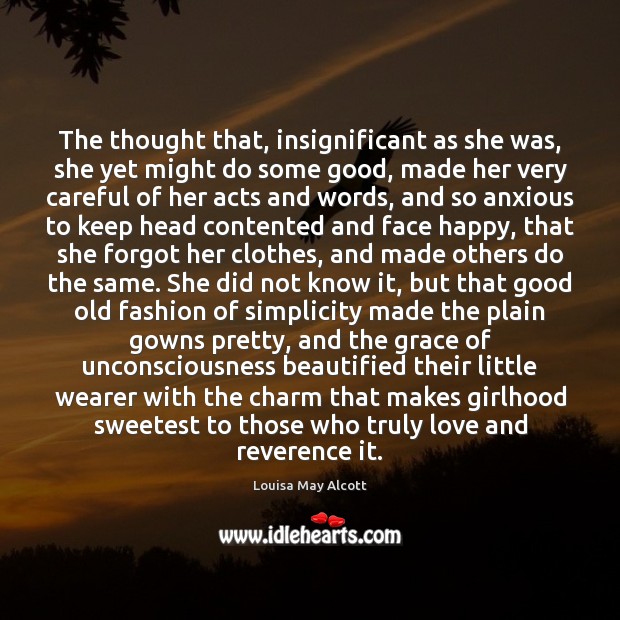 The thought that, insignificant as she was, she yet might do some Louisa May Alcott Picture Quote
