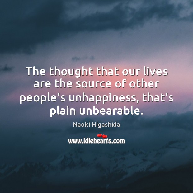 The thought that our lives are the source of other people’s unhappiness, Naoki Higashida Picture Quote