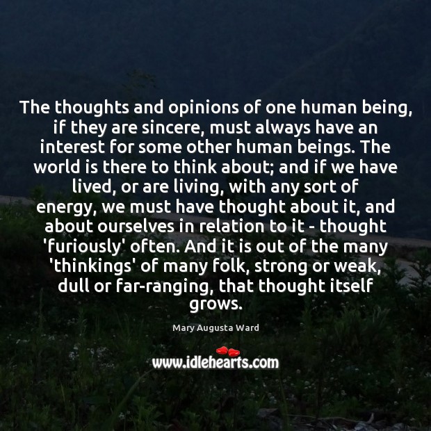 The thoughts and opinions of one human being, if they are sincere, Mary Augusta Ward Picture Quote