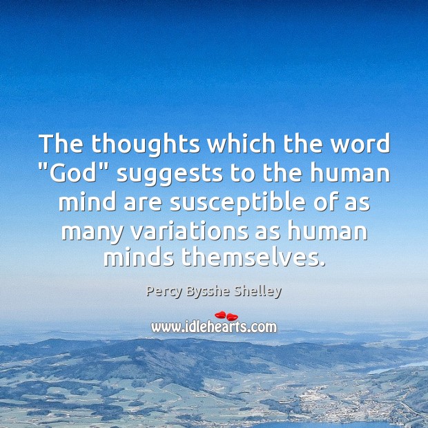 The thoughts which the word “God” suggests to the human mind are Percy Bysshe Shelley Picture Quote
