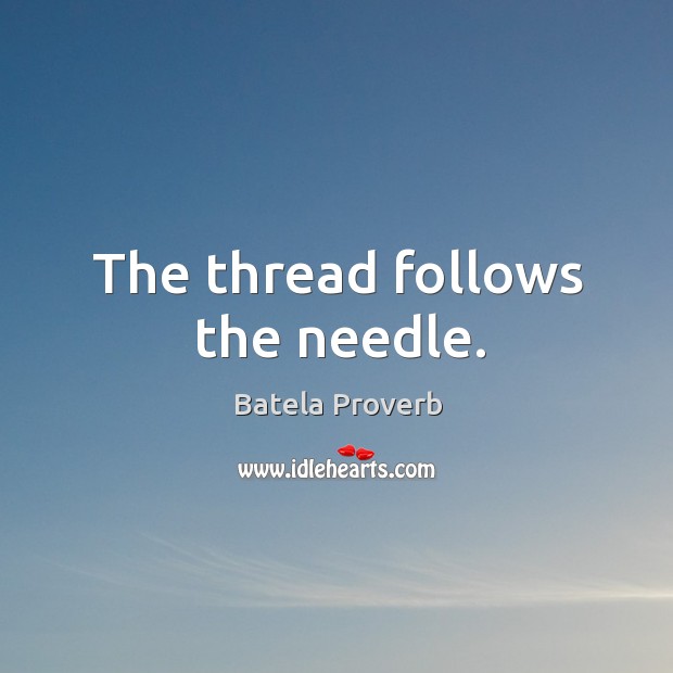 The thread follows the needle. Batela Proverbs Image