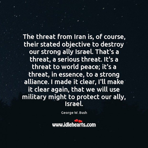 The threat from Iran is, of course, their stated objective to destroy Image