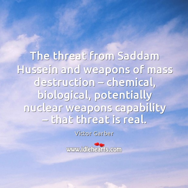 The threat from saddam hussein and weapons of mass destruction – chemical Victor Garber Picture Quote